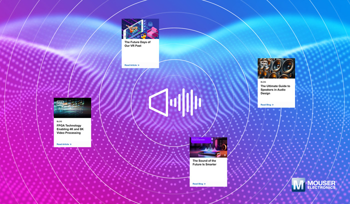 視聽技術“一站式”指南：貿澤電子新推AV資源庫，破解產品創新密碼